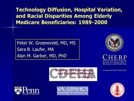 Technology Diffusion, Hospital Variation, and Racial Disparities Among Elderly Medicare Beneficiaries: 1989-2000 Peter W. Groeneveld, MD, MS Sara B. Laufer,