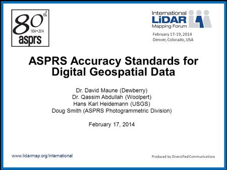 Www.lidarmap.org/international ASPRS Accuracy Standards for Digital Geospatial Data Dr. David Maune (Dewberry) Dr. Qassim Abdullah (Woolpert) Hans Karl.