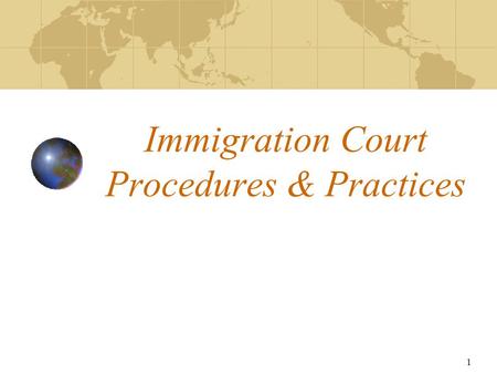 1 Immigration Court Procedures & Practices. 2 Introduction to INS & Colorado’s Immigration Courts Immigration Court: Arrival Procedures Interview Procedures: