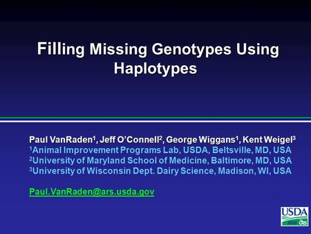 2007 Paul VanRaden 1, Jeff O’Connell 2, George Wiggans 1, Kent Weigel 3 1 Animal Improvement Programs Lab, USDA, Beltsville, MD, USA 2 University of Maryland.