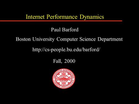 Internet Performance Dynamics Boston University Computer Science Department  Fall, 2000 Paul Barford.