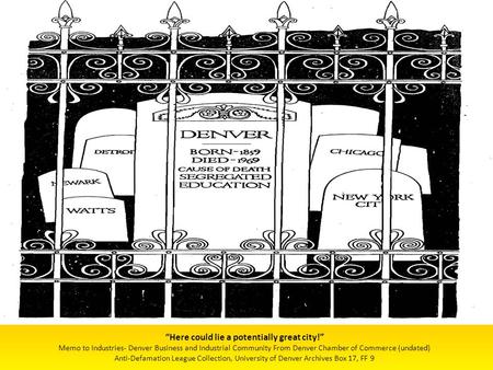 “Here could lie a potentially great city!” Memo to Industries- Denver Business and Industrial Community From Denver Chamber of Commerce (undated) Anti-Defamation.