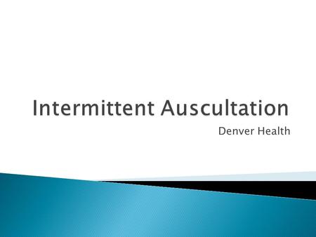 Denver Health.  Understand the evidence supporting IA as a valid tool for assessing the FHR and fetal well-being  Understand benefits and limitations.