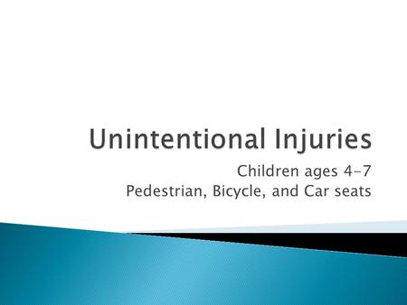 Children ages 4-7 Pedestrian, Bicycle, and Car seats.