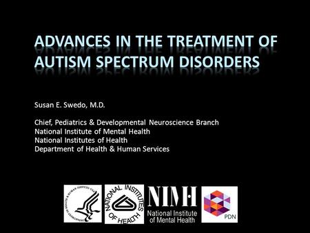 Susan E. Swedo, M.D. Chief, Pediatrics & Developmental Neuroscience Branch National Institute of Mental Health National Institutes of Health Department.