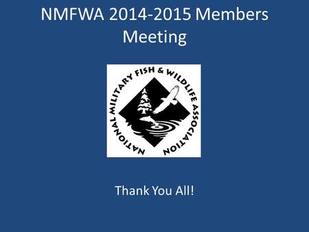 NMFWA 2014-2015 Members Meeting Thank You All!. 2014-15 Board of Directors President Todd Wills Immediate Past President David McNaughton President-Elect.