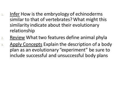 Infer How is the embryology of echinoderms similar to that of vertebrates? What might this similarity indicate about their evolutionary relationship.