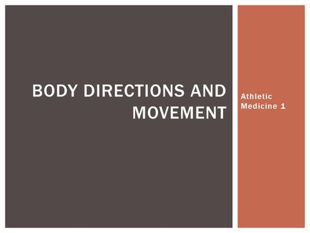 Athletic Medicine 1 BODY DIRECTIONS AND MOVEMENT.