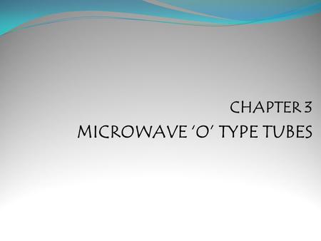 CHAPTER 3 MICROWAVE ‘O’ TYPE TUBES