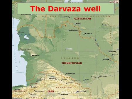 The Darvaza well In the middle of the Karakoum (Turkmenistan) desert, close to the disappeared village called Darvaza, there is.