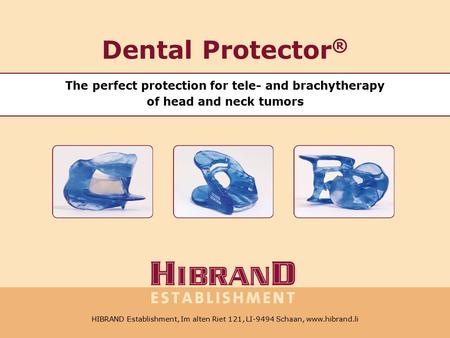 HIBRAND Establishment, Im alten Riet 121, LI-9494 Schaan, Tel. +41 78 6041348,    Dental Protector ® The perfect protection.