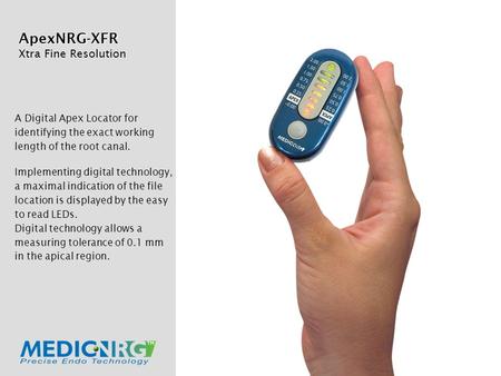 ApexNRG-XFR Xtra Fine Resolution A Digital Apex Locator for identifying the exact working length of the root canal. Implementing digital technology, a.