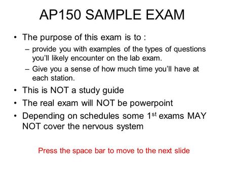 AP150 SAMPLE EXAM The purpose of this exam is to : –provide you with examples of the types of questions you’ll likely encounter on the lab exam. –Give.