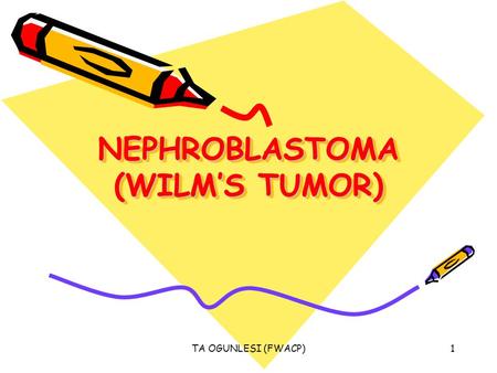 NEPHROBLASTOMA (WILM’S TUMOR)