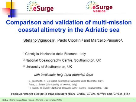 Global Storm Surge User Forum - Venice – November 2013 1 particular thanks also go to data providers (ESA, CNES, CTOH, ISPRA and ICPSM, etc.) with invaluable.