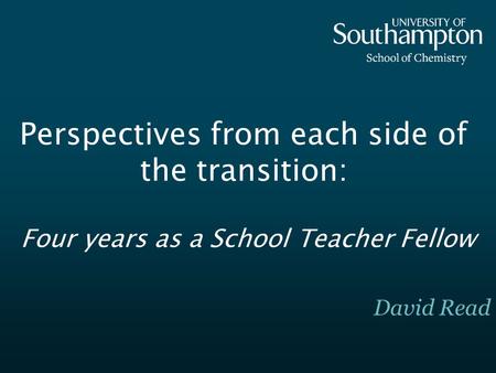 Perspectives from each side of the transition: Four years as a School Teacher Fellow David Read.