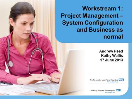 Workstream 1: Project Management – System Configuration and Business as normal Andrew Heed Kathy Wallis 17 June 2013.