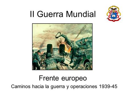 II Guerra Mundial Frente europeo Caminos hacia la guerra y operaciones 1939-45.