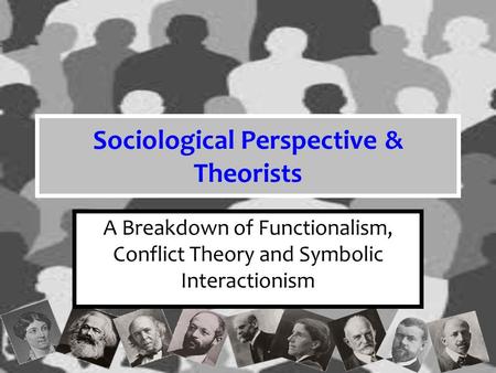 Sociological Perspective & Theorists