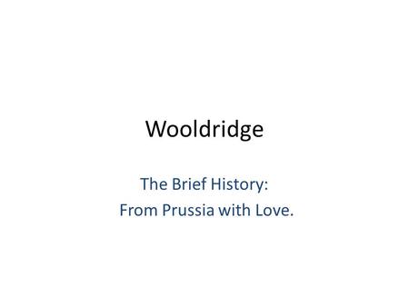 Wooldridge The Brief History: From Prussia with Love.