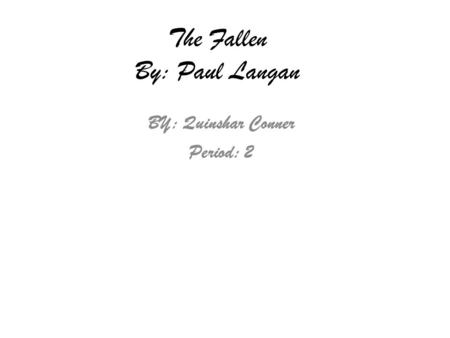 The Fallen By: Paul Langan BY: Quinshar Conner Period: 2.