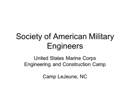 Society of American Military Engineers United States Marine Corps Engineering and Construction Camp Camp LeJeune, NC.