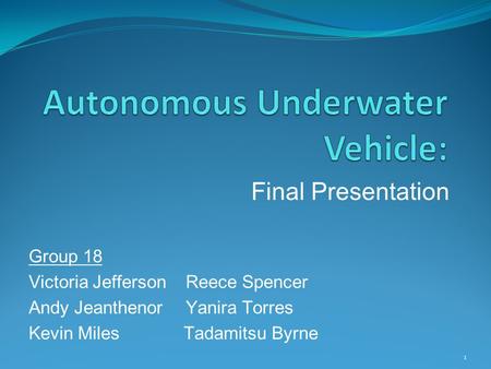 Final Presentation Group 18 Victoria Jefferson Reece Spencer Andy Jeanthenor Yanira Torres Kevin Miles Tadamitsu Byrne 1.