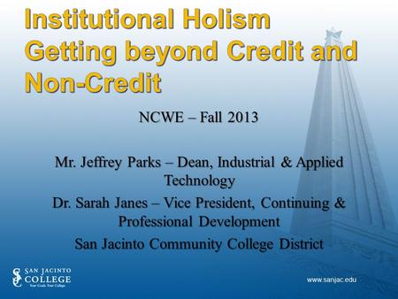 NCWE – Fall 2013 Mr. Jeffrey Parks – Dean, Industrial & Applied Technology Dr. Sarah Janes – Vice President, Continuing & Professional Development San.