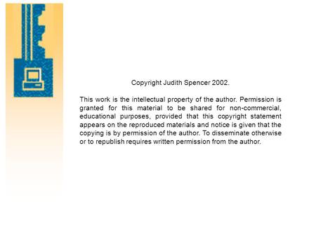 Copyright Judith Spencer 2002. This work is the intellectual property of the author. Permission is granted for this material to be shared for non-commercial,