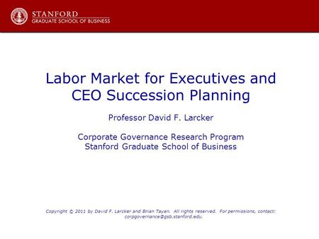 Labor Market for Executives and CEO Succession Planning Professor David F. Larcker Corporate Governance Research Program Stanford Graduate School of Business.