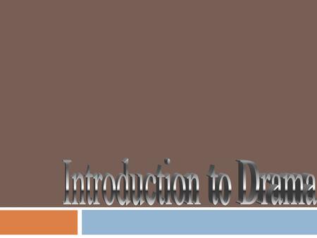 Drama Drama - To do or to act, a state of being Drama originates from.. Greek language, it comes from the word “Dran”