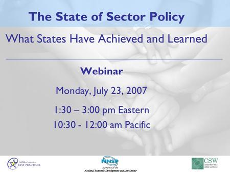 A project of the National Economic Development and Law Center The State of Sector Policy What States Have Achieved and Learned Webinar Monday, July 23,