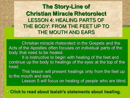 The Story-Line of Christian Miracle Rhetorolect LESSON 4: HEALING PARTS OF THE BODY: FROM THE FEET UP TO THE MOUTH AND EARS Christian miracle rhetorolect.