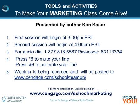 Course Technology ▪ Delmar ▪ South-Western 1. First session will begin at 3:00pm EST 2. Second session will begin at 4:00pm EST 3. For audio dial 1.877.818.6567.