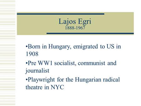 Lajos Egri Born in Hungary, emigrated to US in 1908