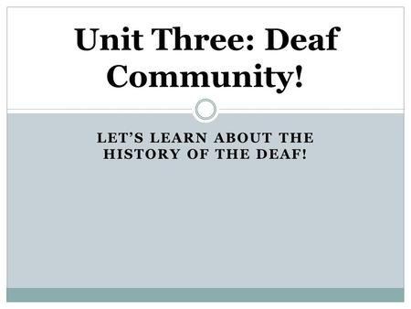 Unit Three: Deaf Community!