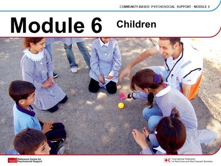 Module 6 COMMUNITY-BASED PSYCHOSOCIAL SUPPORT · MODULE 6 Children.