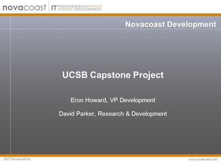 2007 Novacoast Inc www.novacoast.com Novacoast Development UCSB Capstone Project Eron Howard, VP Development David Parker, Research & Development.