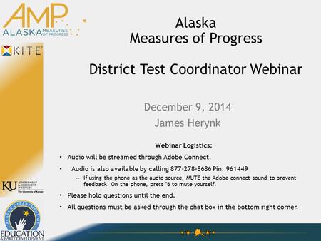 Alaska Measures of Progress District Test Coordinator Webinar Webinar Logistics: Audio will be streamed through Adobe Connect. Audio is also available.