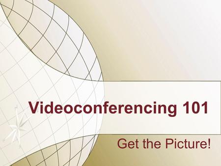 Videoconferencing 101 Get the Picture!. Agenda What is it and common uses Procedures & Etiquette Methods Equipment Troubleshooting Content Providers.