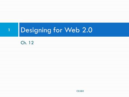 Ch. 12 Designing for Web 2.0 1 CS380. Usability  Summarize  Organize  Write compactly  Don’t be too creative! CS380 2.