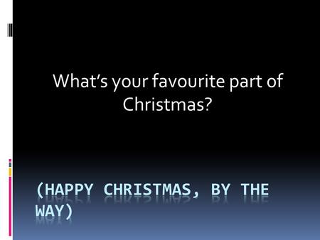 What’s your favourite part of Christmas?. What do you love most about Christmas Dinner?