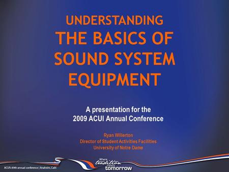 A presentation for the 2009 ACUI Annual Conference Ryan Willerton Director of Student Activities Facilities University of Notre Dame UNDERSTANDING THE.
