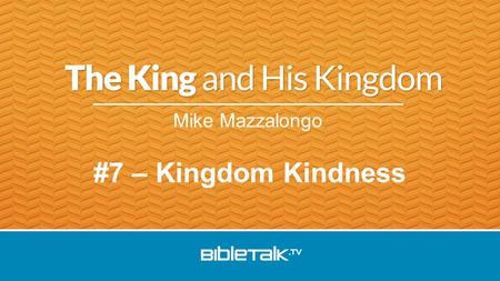 Mike Mazzalongo #7 – Kingdom Kindness. The Image of the King as He… is worshipped rules over spirits teaches about the Kingdom prepares workers grows.