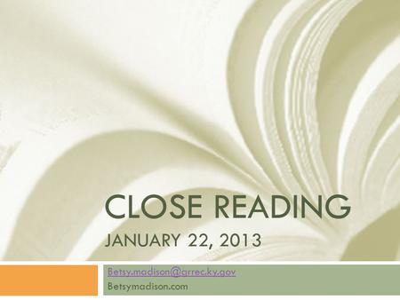 CLOSE READING JANUARY 22, 2013 Betsymadison.com.