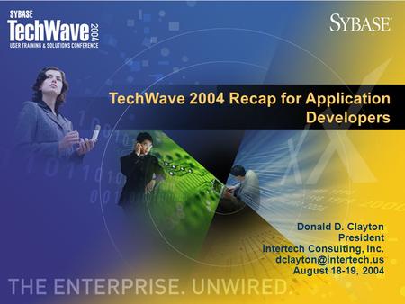 TechWave 2004 Recap for Application Developers Donald D. Clayton President Intertech Consulting, Inc. August 18-19, 2004.