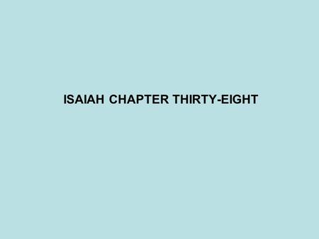 ISAIAH CHAPTER THIRTY-EIGHT. PROPHET - DATE JONAH(825-785BC)? JOEL(800BC)? HOSEA(785-725BC)? MICAH(785-710BC)? AMOS(784BC)? ISAIAH(701-681BC)? NAHUM (700BC)?