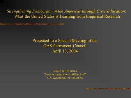 Presented to a Special Meeting of the OAS Permanent Council April 13, 2004 Lenore Yaffee Garcia Director, International Affairs Staff U.S. Department of.