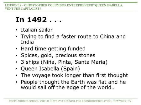 In 1492... Italian sailor Trying to find a faster route to China and India Hard time getting funded Spices, gold, precious stones 3 ships (Niña, Pinta,