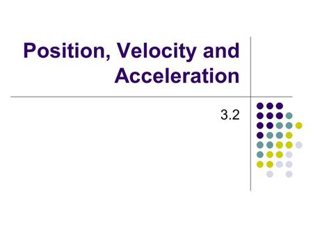 Position, Velocity and Acceleration